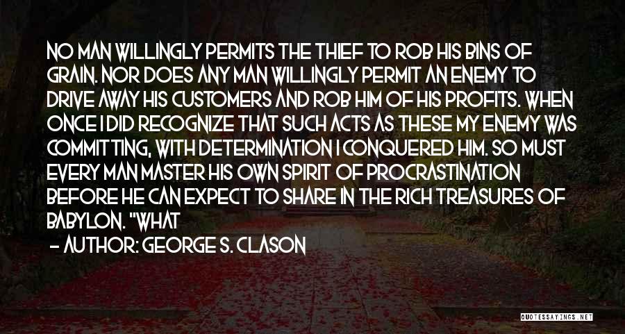 George S. Clason Quotes: No Man Willingly Permits The Thief To Rob His Bins Of Grain. Nor Does Any Man Willingly Permit An Enemy