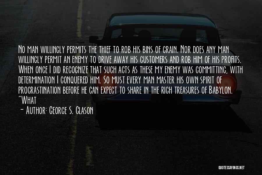 George S. Clason Quotes: No Man Willingly Permits The Thief To Rob His Bins Of Grain. Nor Does Any Man Willingly Permit An Enemy