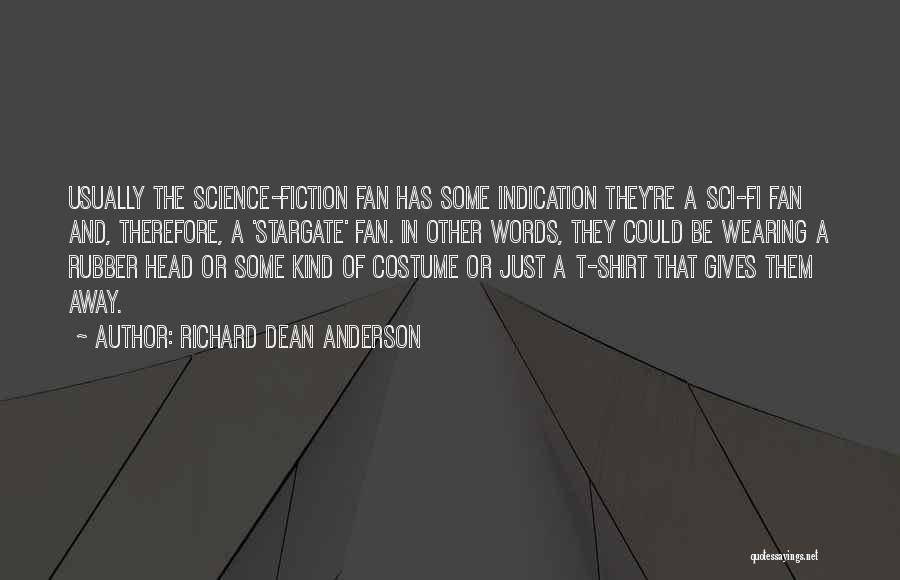 Richard Dean Anderson Quotes: Usually The Science-fiction Fan Has Some Indication They're A Sci-fi Fan And, Therefore, A 'stargate' Fan. In Other Words, They