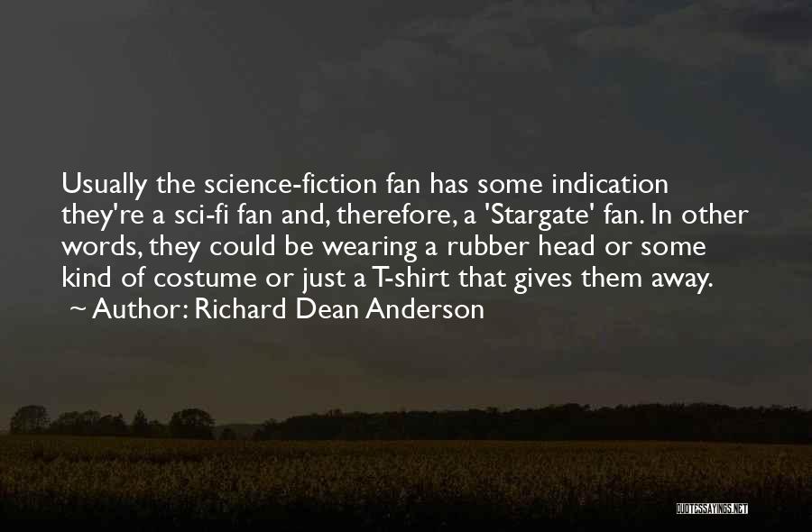 Richard Dean Anderson Quotes: Usually The Science-fiction Fan Has Some Indication They're A Sci-fi Fan And, Therefore, A 'stargate' Fan. In Other Words, They