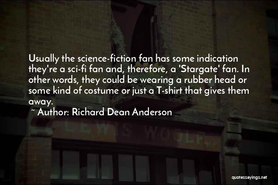 Richard Dean Anderson Quotes: Usually The Science-fiction Fan Has Some Indication They're A Sci-fi Fan And, Therefore, A 'stargate' Fan. In Other Words, They