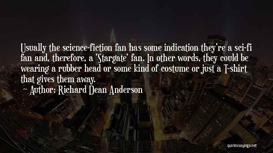 Richard Dean Anderson Quotes: Usually The Science-fiction Fan Has Some Indication They're A Sci-fi Fan And, Therefore, A 'stargate' Fan. In Other Words, They