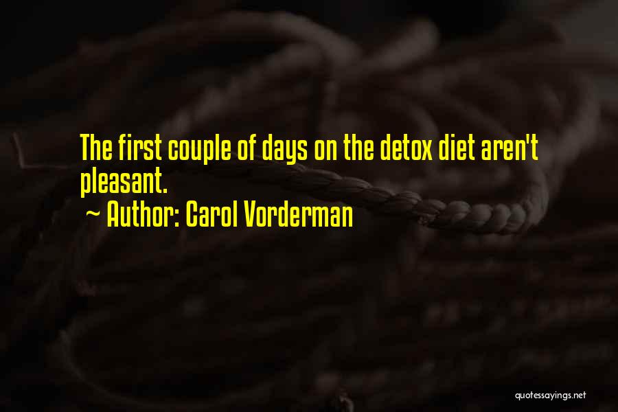 Carol Vorderman Quotes: The First Couple Of Days On The Detox Diet Aren't Pleasant.