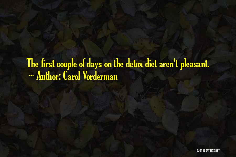 Carol Vorderman Quotes: The First Couple Of Days On The Detox Diet Aren't Pleasant.