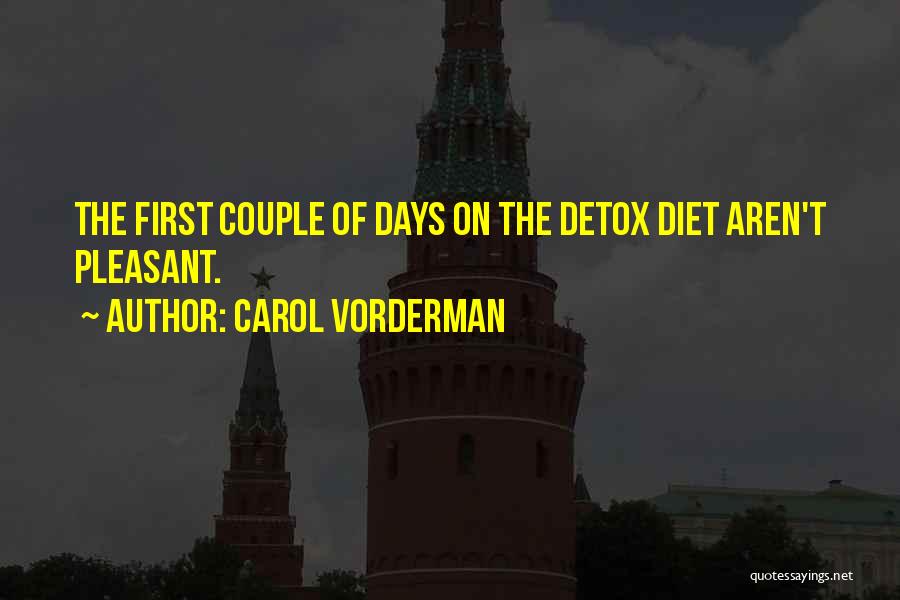 Carol Vorderman Quotes: The First Couple Of Days On The Detox Diet Aren't Pleasant.