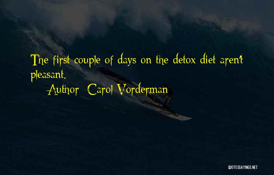 Carol Vorderman Quotes: The First Couple Of Days On The Detox Diet Aren't Pleasant.