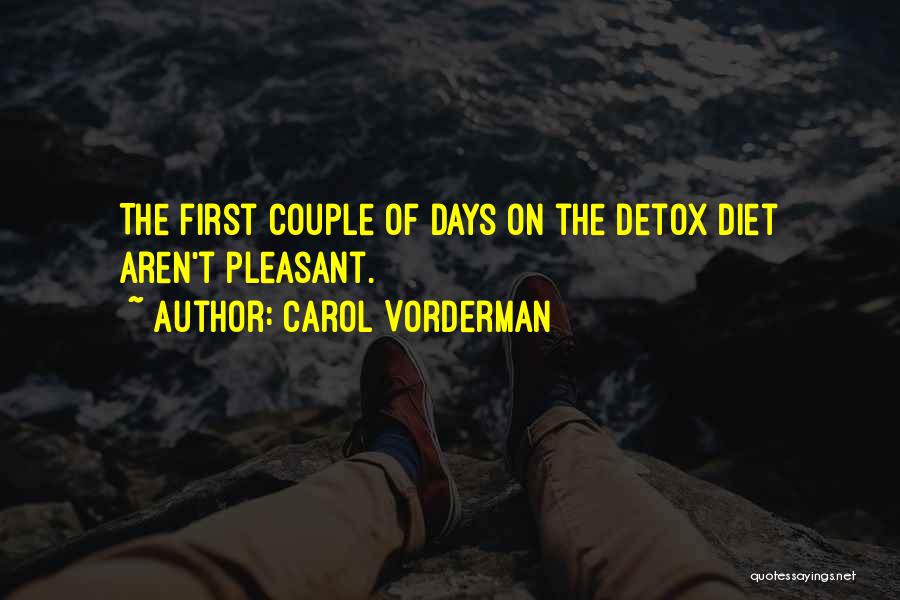 Carol Vorderman Quotes: The First Couple Of Days On The Detox Diet Aren't Pleasant.