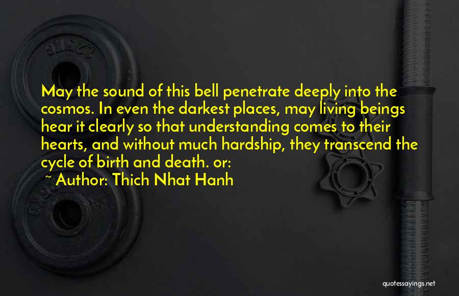 Thich Nhat Hanh Quotes: May The Sound Of This Bell Penetrate Deeply Into The Cosmos. In Even The Darkest Places, May Living Beings Hear