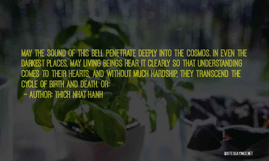 Thich Nhat Hanh Quotes: May The Sound Of This Bell Penetrate Deeply Into The Cosmos. In Even The Darkest Places, May Living Beings Hear