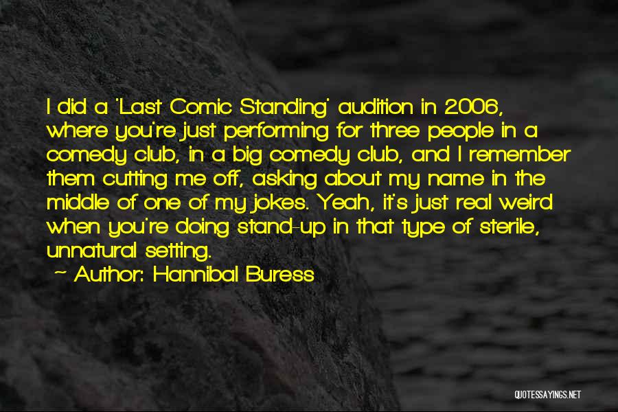 Hannibal Buress Quotes: I Did A 'last Comic Standing' Audition In 2006, Where You're Just Performing For Three People In A Comedy Club,