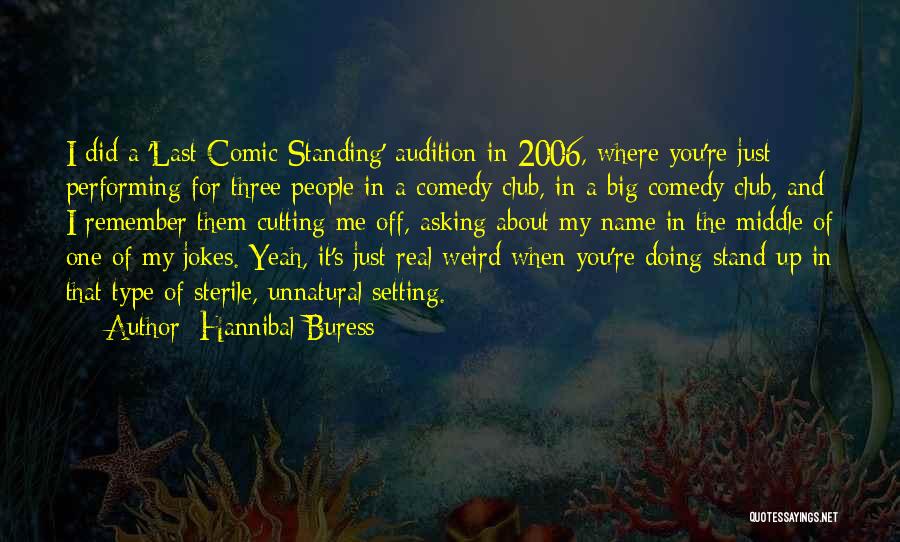 Hannibal Buress Quotes: I Did A 'last Comic Standing' Audition In 2006, Where You're Just Performing For Three People In A Comedy Club,