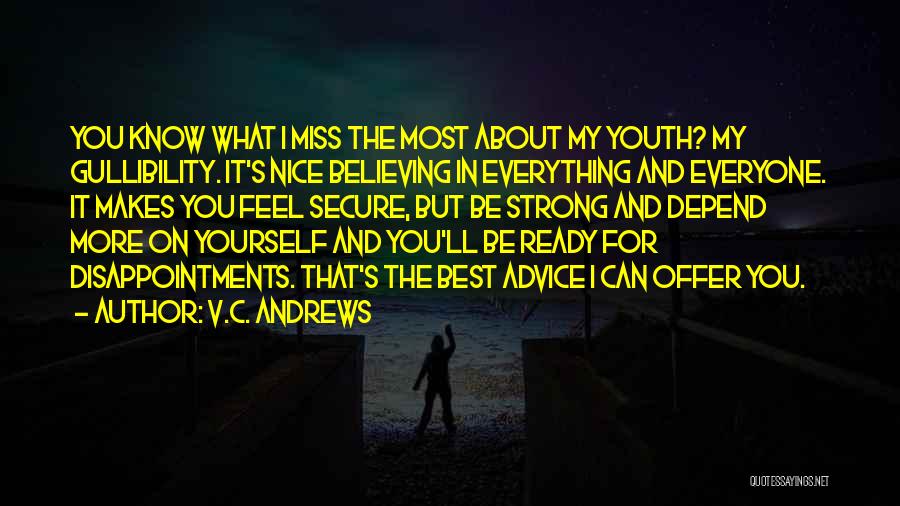 V.C. Andrews Quotes: You Know What I Miss The Most About My Youth? My Gullibility. It's Nice Believing In Everything And Everyone. It