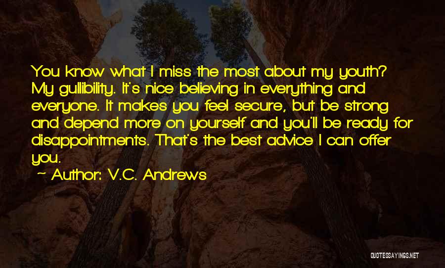 V.C. Andrews Quotes: You Know What I Miss The Most About My Youth? My Gullibility. It's Nice Believing In Everything And Everyone. It