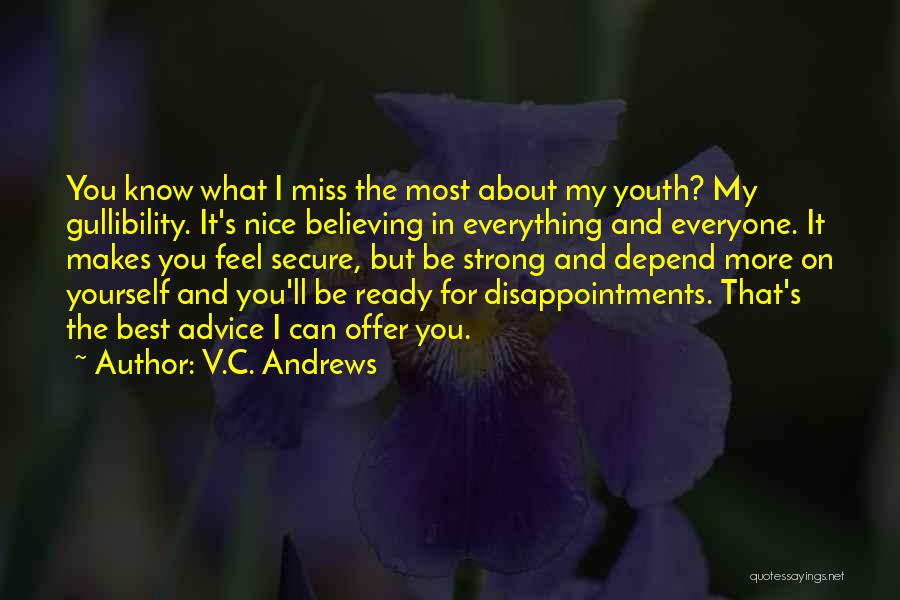 V.C. Andrews Quotes: You Know What I Miss The Most About My Youth? My Gullibility. It's Nice Believing In Everything And Everyone. It