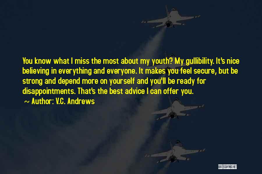 V.C. Andrews Quotes: You Know What I Miss The Most About My Youth? My Gullibility. It's Nice Believing In Everything And Everyone. It