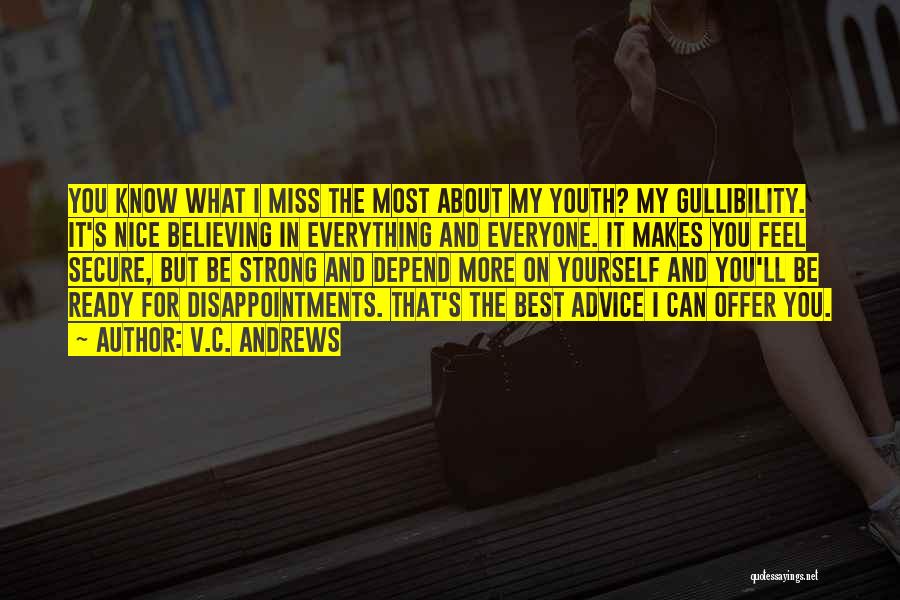 V.C. Andrews Quotes: You Know What I Miss The Most About My Youth? My Gullibility. It's Nice Believing In Everything And Everyone. It