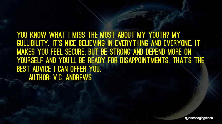 V.C. Andrews Quotes: You Know What I Miss The Most About My Youth? My Gullibility. It's Nice Believing In Everything And Everyone. It