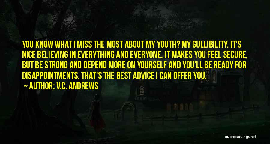 V.C. Andrews Quotes: You Know What I Miss The Most About My Youth? My Gullibility. It's Nice Believing In Everything And Everyone. It