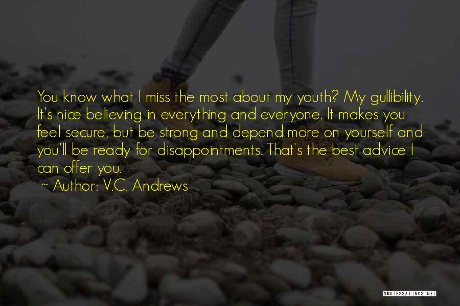 V.C. Andrews Quotes: You Know What I Miss The Most About My Youth? My Gullibility. It's Nice Believing In Everything And Everyone. It