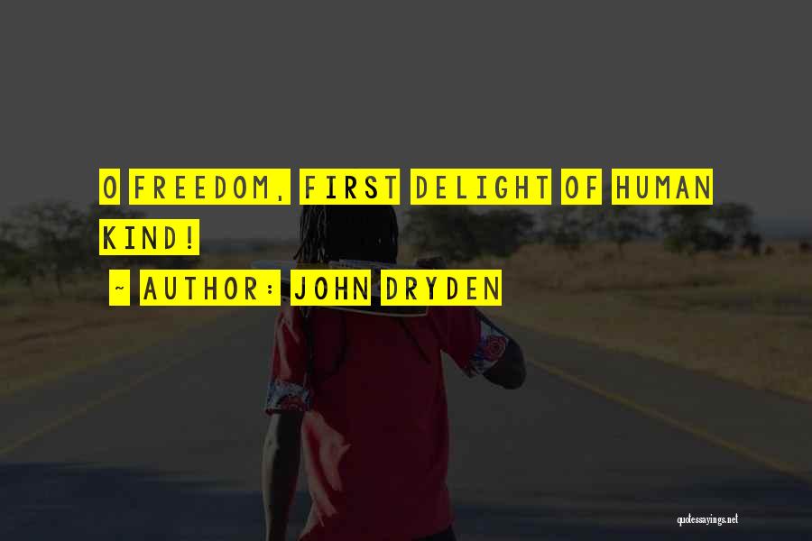 John Dryden Quotes: O Freedom, First Delight Of Human Kind!