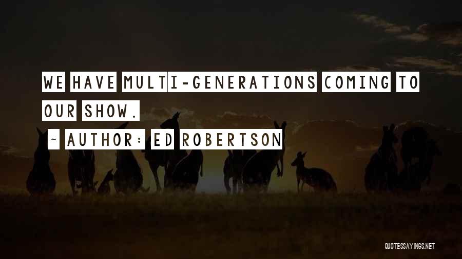 Ed Robertson Quotes: We Have Multi-generations Coming To Our Show.