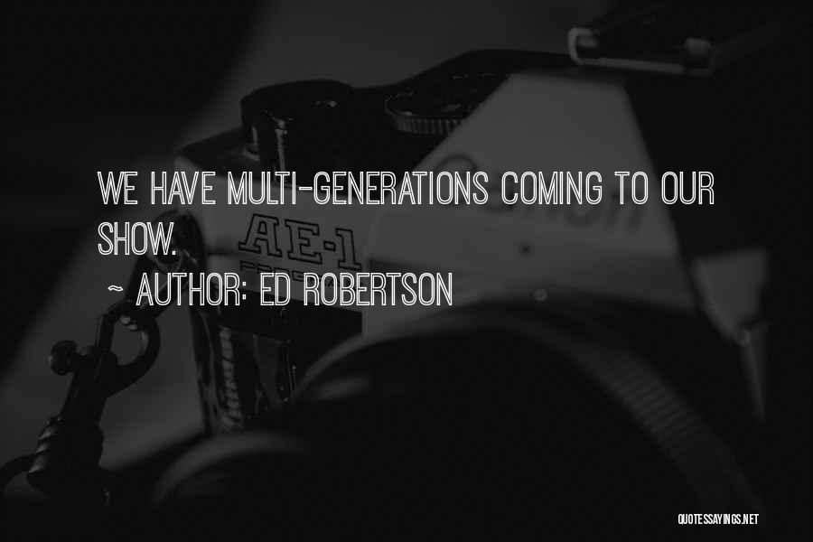 Ed Robertson Quotes: We Have Multi-generations Coming To Our Show.