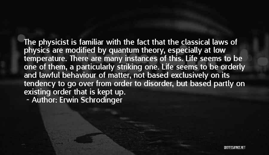 Erwin Schrodinger Quotes: The Physicist Is Familiar With The Fact That The Classical Laws Of Physics Are Modified By Quantum Theory, Especially At