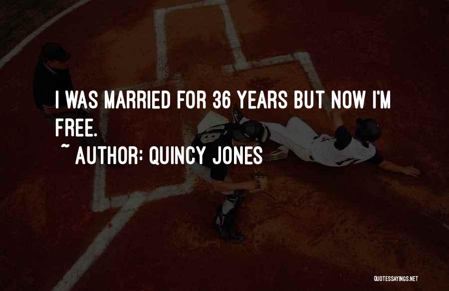 Quincy Jones Quotes: I Was Married For 36 Years But Now I'm Free.