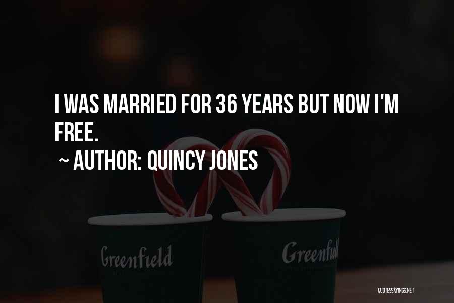 Quincy Jones Quotes: I Was Married For 36 Years But Now I'm Free.