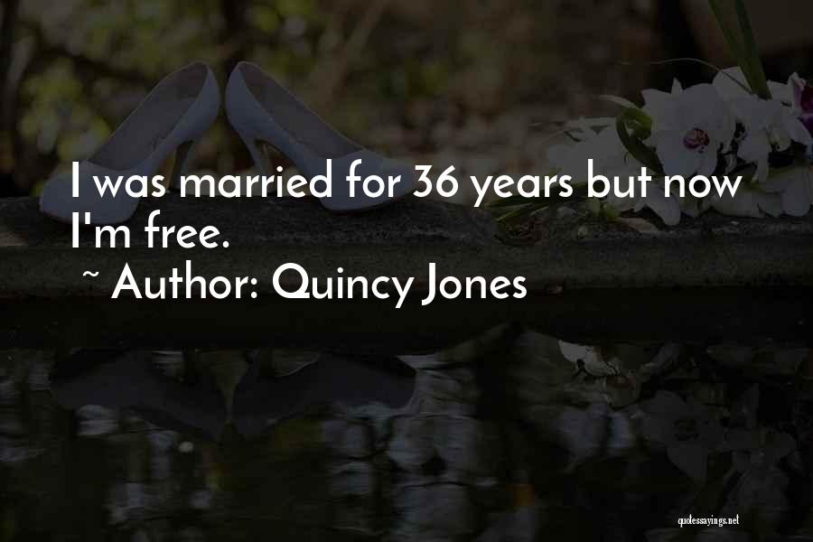 Quincy Jones Quotes: I Was Married For 36 Years But Now I'm Free.