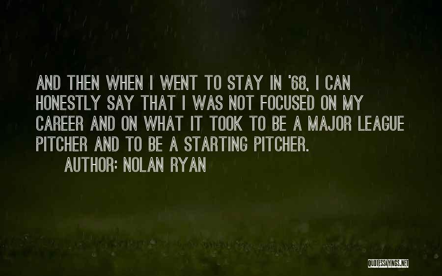Nolan Ryan Quotes: And Then When I Went To Stay In '68, I Can Honestly Say That I Was Not Focused On My