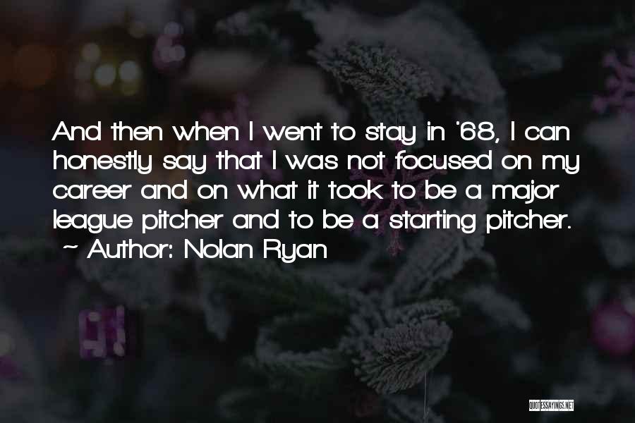 Nolan Ryan Quotes: And Then When I Went To Stay In '68, I Can Honestly Say That I Was Not Focused On My