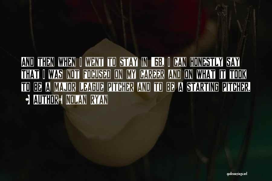 Nolan Ryan Quotes: And Then When I Went To Stay In '68, I Can Honestly Say That I Was Not Focused On My