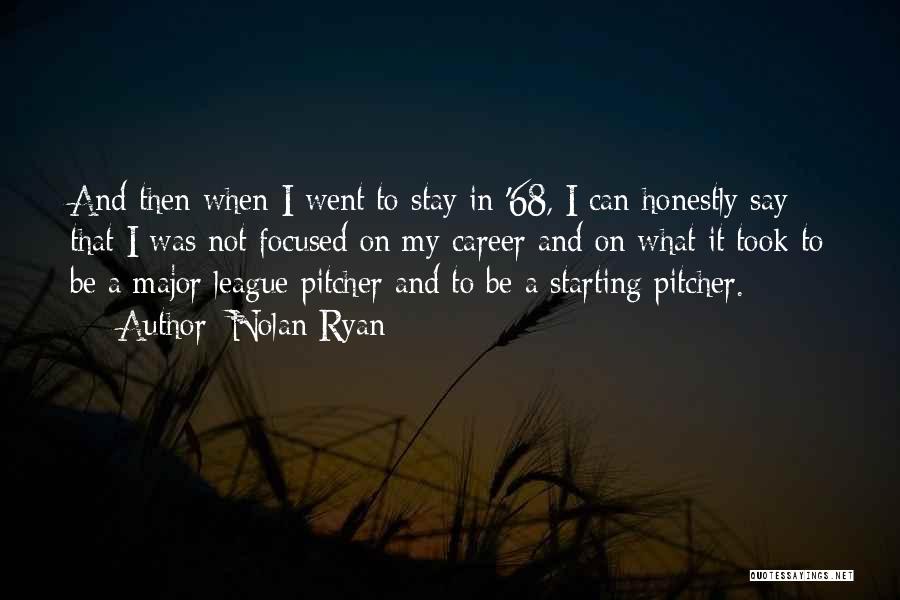 Nolan Ryan Quotes: And Then When I Went To Stay In '68, I Can Honestly Say That I Was Not Focused On My