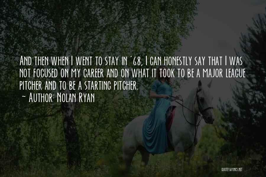 Nolan Ryan Quotes: And Then When I Went To Stay In '68, I Can Honestly Say That I Was Not Focused On My