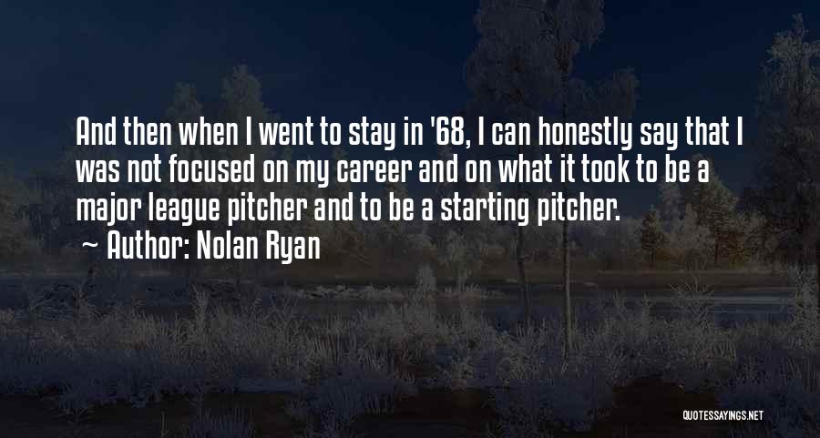 Nolan Ryan Quotes: And Then When I Went To Stay In '68, I Can Honestly Say That I Was Not Focused On My