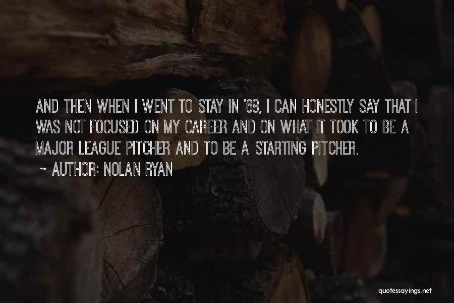 Nolan Ryan Quotes: And Then When I Went To Stay In '68, I Can Honestly Say That I Was Not Focused On My