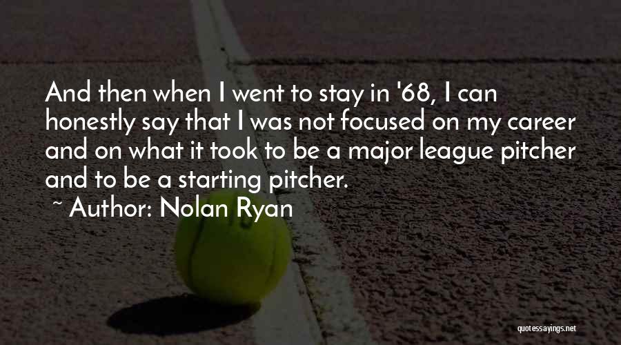 Nolan Ryan Quotes: And Then When I Went To Stay In '68, I Can Honestly Say That I Was Not Focused On My