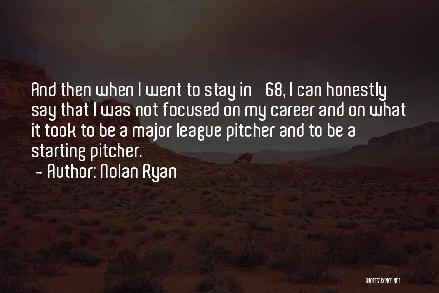 Nolan Ryan Quotes: And Then When I Went To Stay In '68, I Can Honestly Say That I Was Not Focused On My