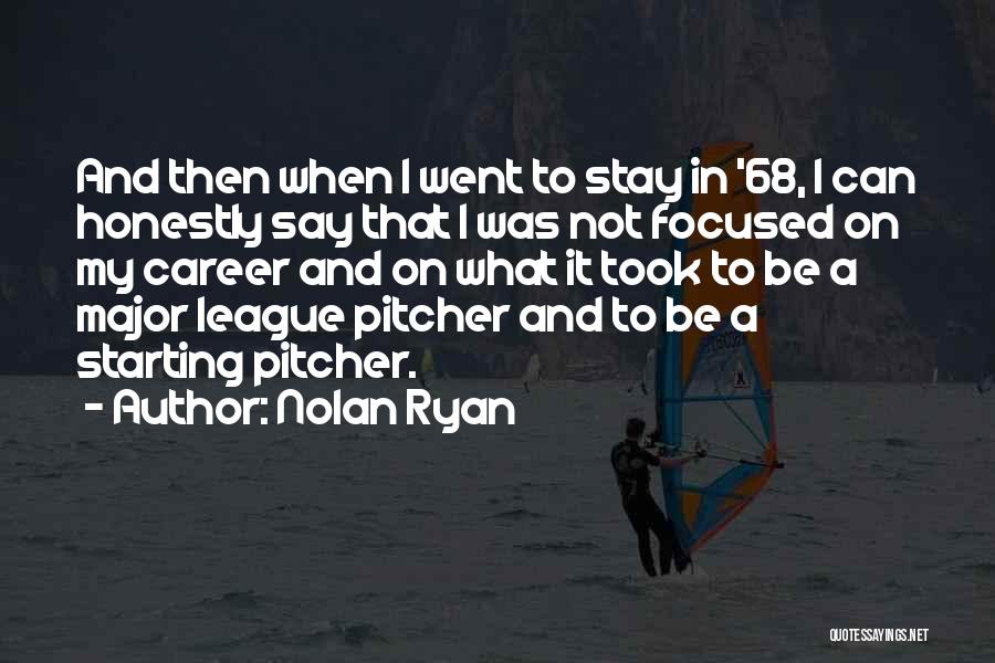 Nolan Ryan Quotes: And Then When I Went To Stay In '68, I Can Honestly Say That I Was Not Focused On My