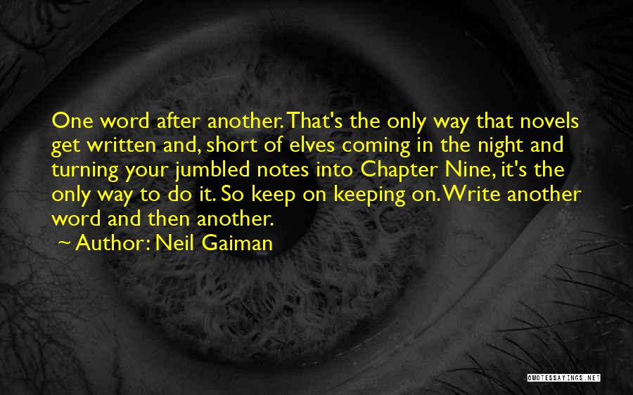Neil Gaiman Quotes: One Word After Another. That's The Only Way That Novels Get Written And, Short Of Elves Coming In The Night