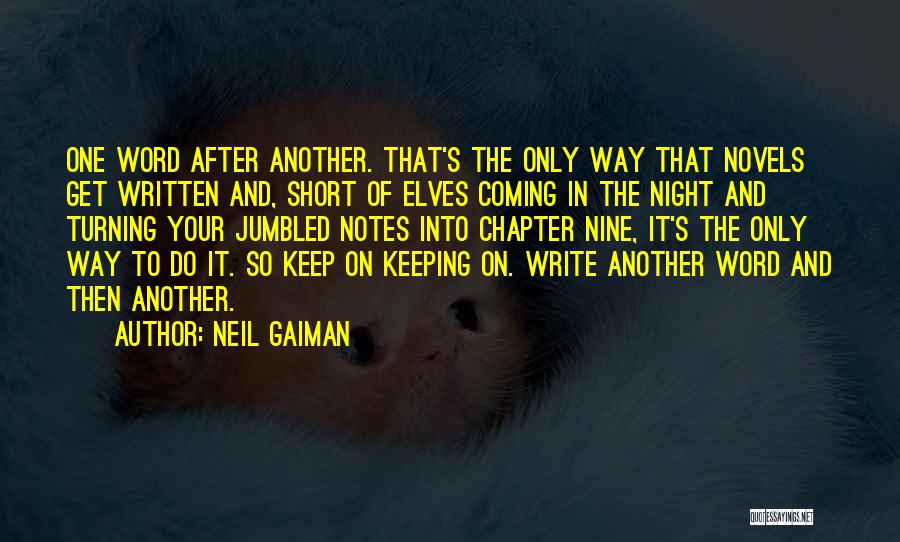 Neil Gaiman Quotes: One Word After Another. That's The Only Way That Novels Get Written And, Short Of Elves Coming In The Night