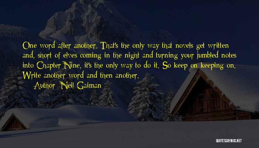 Neil Gaiman Quotes: One Word After Another. That's The Only Way That Novels Get Written And, Short Of Elves Coming In The Night