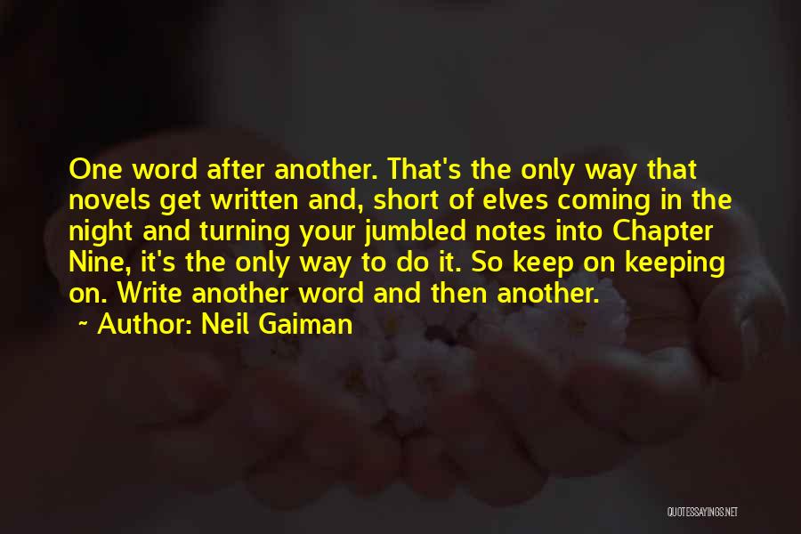 Neil Gaiman Quotes: One Word After Another. That's The Only Way That Novels Get Written And, Short Of Elves Coming In The Night