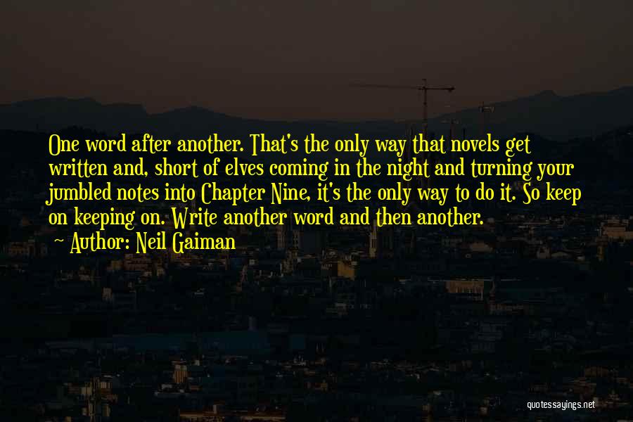 Neil Gaiman Quotes: One Word After Another. That's The Only Way That Novels Get Written And, Short Of Elves Coming In The Night