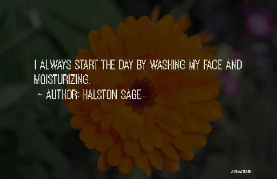 Halston Sage Quotes: I Always Start The Day By Washing My Face And Moisturizing.