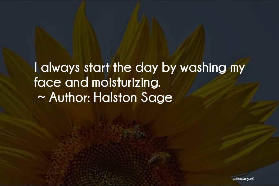 Halston Sage Quotes: I Always Start The Day By Washing My Face And Moisturizing.