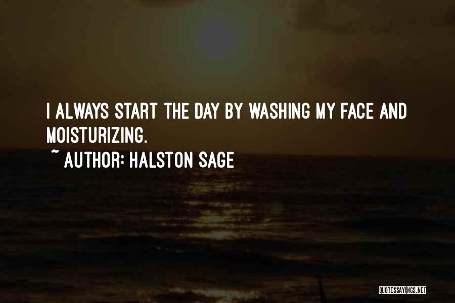 Halston Sage Quotes: I Always Start The Day By Washing My Face And Moisturizing.