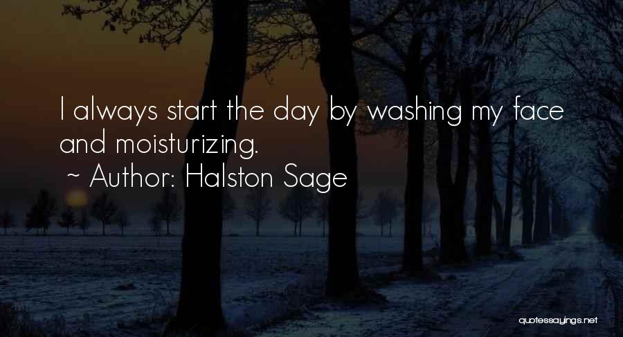 Halston Sage Quotes: I Always Start The Day By Washing My Face And Moisturizing.