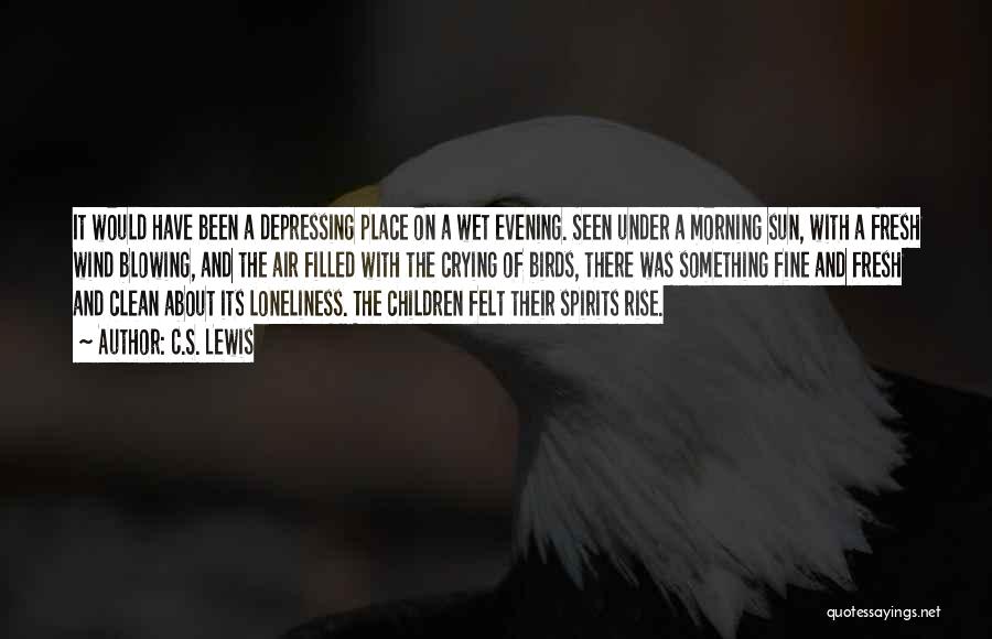 C.S. Lewis Quotes: It Would Have Been A Depressing Place On A Wet Evening. Seen Under A Morning Sun, With A Fresh Wind
